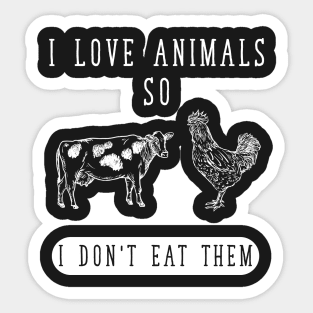 I love animals so I don't eat them Sticker